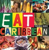 Eat Caribbean di Virginia Burke edito da Simon & Schuster
