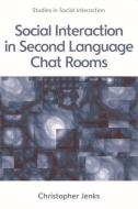 Social Interaction In Second Language Chat Rooms di Christopher Jenks edito da Edinburgh University Press