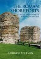 The Roman Shore Forts di Andrew Pearson edito da The History Press