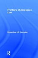 Frontiers of Aerospace Law di Ruwantissa I. R. Abeyratne edito da Routledge