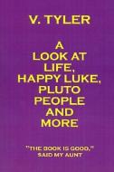 A Look At Life, Happy Luke, Pluto People And More di V. Tyler edito da AuthorHouse