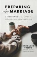 Preparing for Marriage: 5 Conversations to Have Between the Engagement Ring and the Wedding Ring di David Robbins, Meg Robbins, Tim Grissom edito da BETHANY HOUSE PUBL