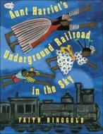 Aunt Harriet's Underground Railroad in the Sky di Faith Ringgold edito da PERFECTION LEARNING CORP