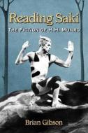 Reading Saki: The Fiction of H.H. Munro di Brian Gibson edito da MCFARLAND & CO INC