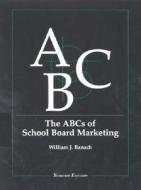 The ABCs of School Board Marketing di William J. Banach edito da Rowman & Littlefield