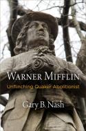 Warner Mifflin di Gary B. Nash edito da University of Pennsylvania Press