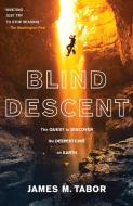 Blind Descent: The Quest to Discover the Deepest Cave on Earth di James M. Tabor edito da RANDOM HOUSE