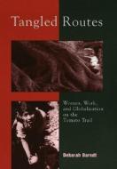 Tangled Routes: Women, Work, and Globalization on the Tomato Trail di Deborah Barndt edito da ROWMAN & LITTLEFIELD