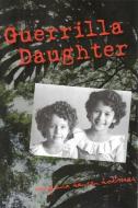 Guerrilla Daughter di Virginia Hansen Holmes edito da The Kent State University Press