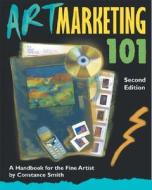 Art Marketing 101: A Handbook for the Fine Artist di Constance Smith edito da Artnetwork Press