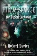 Hiram Grange and the Digital Eucharist: The Scandalous Misadventures of Hiram Grange (Book #3) di Robert Davies edito da Shroud Publishing, LLC
