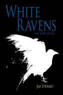 White Ravens di Jim Stewart edito da Word Hermit Press LLC
