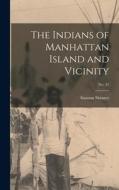 The Indians of Manhattan Island and Vicinity; No. 41 di Alanson Skinner edito da LIGHTNING SOURCE INC