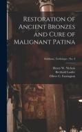 Restoration of Ancient Bronzes and Cure of Malignant Patina; Fieldiana. Technique; no. 3 di Berthold Laufer edito da LIGHTNING SOURCE INC