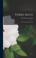 Yerba Mate: The Tea of South America di Pan American Union edito da LEGARE STREET PR