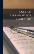 English Grammar for Beginners di James Pinckney Kinard edito da LEGARE STREET PR