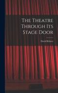 The Theatre Through its Stage Door di David Belasco edito da LEGARE STREET PR