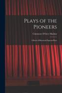 Plays of the Pioneers: A Book of Historical Pageant-Plays di Constance D'Arcy Mackay edito da LEGARE STREET PR