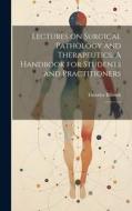 Lectures on Surgical Pathology and Therapeutics: A Handbook for Students and Practitioners: 2 di Theodor Billroth edito da LEGARE STREET PR