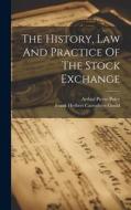 The History, Law And Practice Of The Stock Exchange di Arthur Pierre Poley edito da LEGARE STREET PR