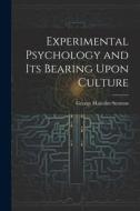 Experimental Psychology and its Bearing Upon Culture di George Malcolm Stratton edito da LEGARE STREET PR