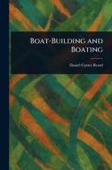 Boat-Building and Boating di Daniel Carter Beard edito da Creative Media Partners, LLC