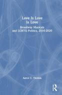Love Is Love Is Love di Aaron C. Thomas edito da Taylor & Francis Ltd