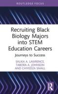 Recruiting Black Biology Majors Into STEM Education Careers di Salika A. Lawrence, Tabora A. Johnson, Chiyedza Small edito da Taylor & Francis Ltd