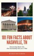 101 Fun Facts About Nashville, TN - Discovering Music City One Fascinating Story at a Time di Kelly Lee Culbreth, Tbd edito da Kelly Lee Culbreth