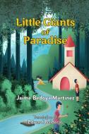 Little giants of paradise: Discover the transcendent world of bees, butterflies, spiders and owls and what they can teac di Jaime Bedoya Martinez edito da INDEPENDENTLY PUBLISHED