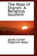 The Rose Of Sharon di Sarah Carter Edgarton Mayo edito da Bibliolife