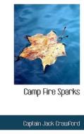 Camp Fire Sparks di Captain Jack Crawford edito da Bibliolife