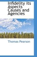 Infidelity Its Aspects Causes And Agencies di Thomas Pearson edito da Bibliolife
