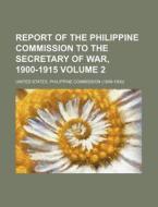 Report of the Philippine Commission to the Secretary of War, 1900-1915 Volume 2 di United States Commission edito da Rarebooksclub.com
