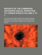 Reports of the Cambridge Anthropological Expedition to Torres Straits Volume 2, PT. 1 di William Halse Rivers Rivers edito da Rarebooksclub.com