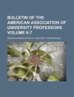 Bulletin of the American Association of University Professors Volume 6-7 di American Association of Professors edito da Rarebooksclub.com