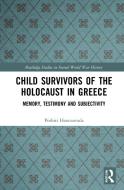 Child Survivors Of The Holocaust In Greece di Pothiti Hantzaroula edito da Taylor & Francis Ltd
