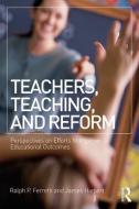 Teachers, Teaching, and Reform di James Hiebert, Ralph Ferretti edito da Taylor & Francis Ltd