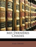 Mes Dernieres Chasses di Jules Gerard edito da Nabu Press