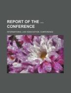 Report Of The Conference (volume 21) di International Law Conference edito da General Books Llc