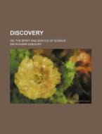 Discovery; Or, The Spirit And Service Of di Sir Richard Gregory edito da Rarebooksclub.com