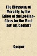 The Blossoms Of Morality, By The Editor di James Cooper edito da General Books