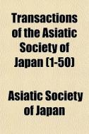 Transactions Of The Asiatic Society Of J di Asiatic Society of Japan edito da General Books