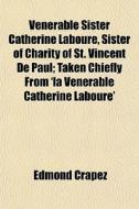 Venerable Sister Catherine Laboure, Sist di Edmond Crapez edito da General Books