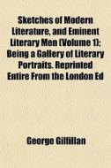 Sketches Of Modern Literature, And Emine di George Gilfillan edito da General Books