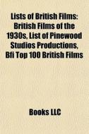 British Films Of The 1930s, List Of Pinewood Studios Productions, Bfi Top 100 British Films di Source Wikipedia edito da General Books Llc