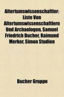 Altertumswissenschaftler: Liste Von Alte di Quelle Wikipedia edito da Booksllc.Net