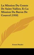 La Mission Du Comte de Saint-Vallier, Et La Mission Du Baron de Courcel (1918) di Ernest Daudet edito da Kessinger Publishing