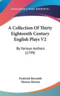 A Collection of Thirty Eighteenth Century English Plays V2: By Various Authors (1799) di Frederick Reynolds, Thomas Morton edito da Kessinger Publishing