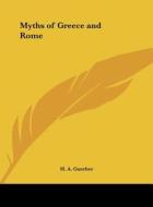 Myths of Greece and Rome di H. A. Guerber edito da Kessinger Publishing